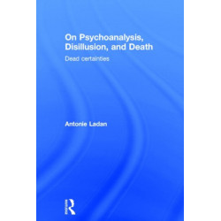 On Psychoanalysis, Disillusion, and Death: Dead certainties