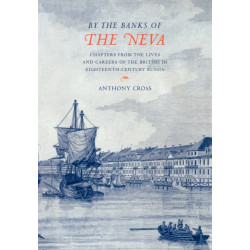 'By the Banks of the Neva': Chapters from the Lives and Careers of the British in Eighteenth-Century Russia