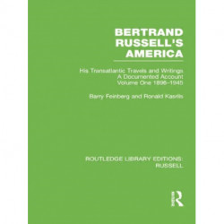 Bertrand Russell's America: His Transatlantic Travels and Writings. Volume One 1896-1945