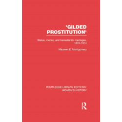 'Gilded Prostitution': Status, Money and Transatlantic Marriages, 1870-1914