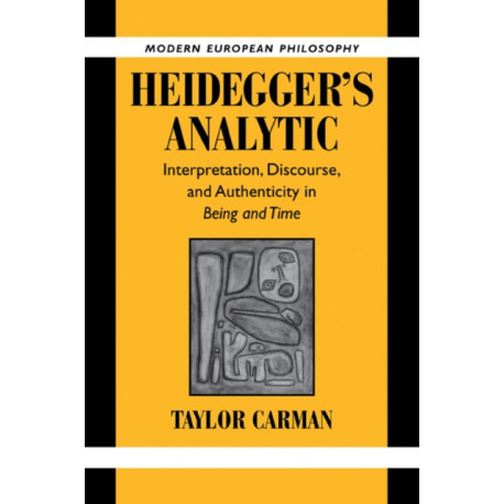 Heidegger's Analytic: Interpretation, Discourse and Authenticity in Being and Time