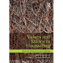 Values and Ethics in Counseling: Real-Life Ethical Decision Making