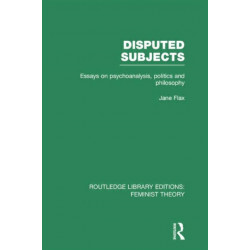 Disputed Subjects (RLE Feminist Theory): Essays on Psychoanalysis, Politics and Philosophy