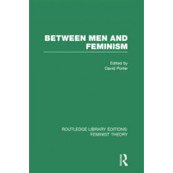 Between Men and Feminism (RLE Feminist Theory): Colloquium: Papers