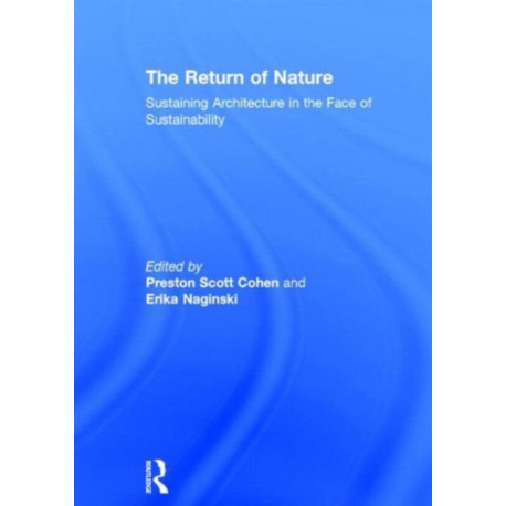 The Return of Nature: Sustaining Architecture in the Face of Sustainability