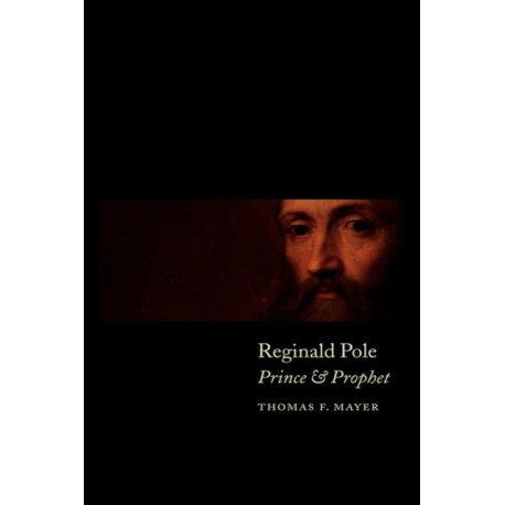 Reginald Pole: Prince and Prophet