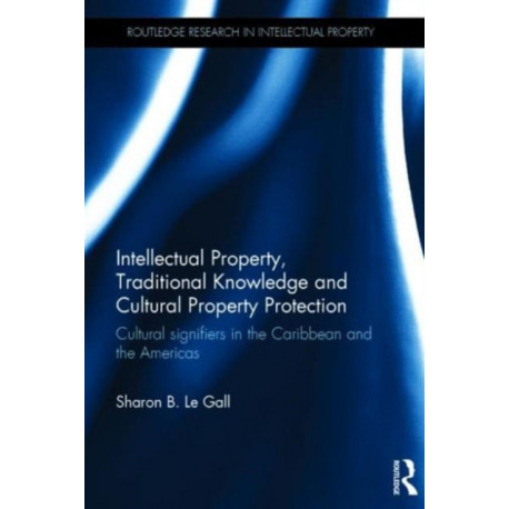 Intellectual Property, Traditional Knowledge and Cultural Property Protection: Cultural Signifiers in the Caribbean and the Americas
