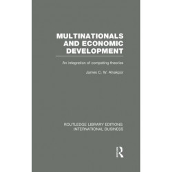 Multinationals and Economic Development (RLE International Business): An Integration of Competing Theories