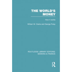 The World's Money (RLE: Banking & Finance): How it works