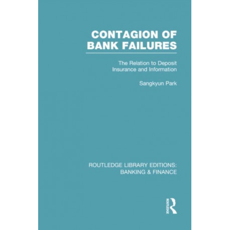 Contagion of Bank Failures (RLE Banking & Finance): The Relation to Deposit Insurance and Information