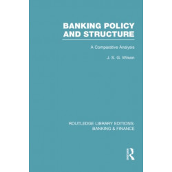 Banking Policy and Structure (RLE Banking & Finance): A Comparative Analysis