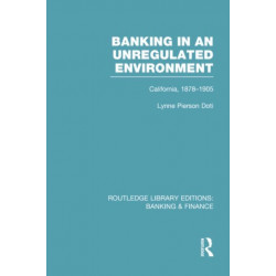 Banking in an Unregulated Environment (RLE Banking & Finance): California, 1878-1905