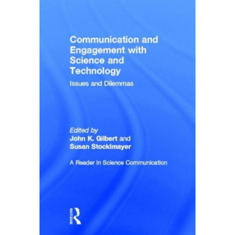 Communication and Engagement with Science and Technology: Issues and Dilemmas - A Reader in Science Communication