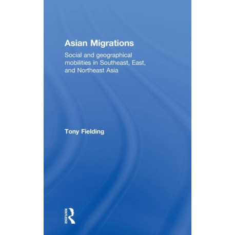 Asian Migrations: Social and Geographical Mobilities in Southeast, East, and Northeast Asia