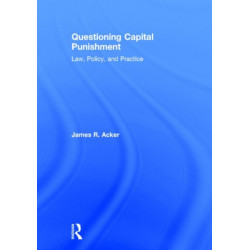 Questioning Capital Punishment: Law, Policy, and Practice