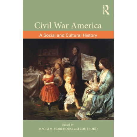 Civil War America: A Social and Cultural History with Primary Sources