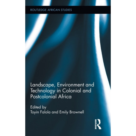 Landscape, Environment and Technology in Colonial and Postcolonial Africa