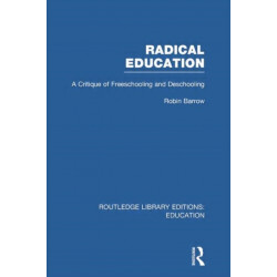 Radical Education (RLE Edu K): A Critique of Freeschooling and Deschooling