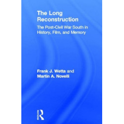 The Long Reconstruction: The Post-Civil War South in History, Film, and Memory