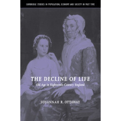The Decline of Life: Old Age in Eighteenth-Century England