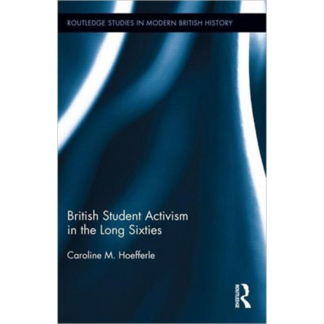 British Student Activism in the Long Sixties