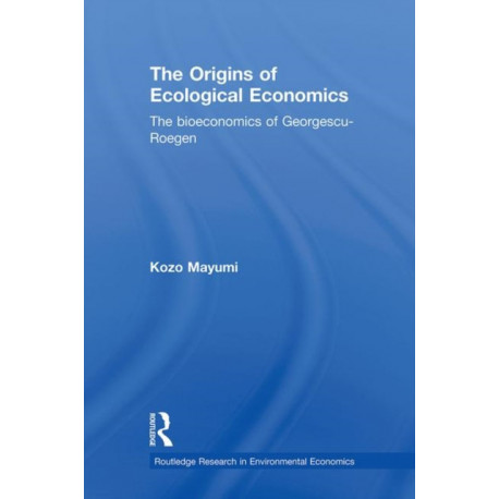 The Origins of Ecological Economics: The Bioeconomics of Georgescu-Roegen