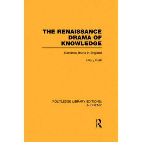 The Renaissance Drama of Knowledge: Giordano Bruno in England