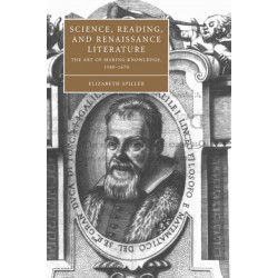Science, Reading, and Renaissance Literature: The Art of Making Knowledge, 1580–1670