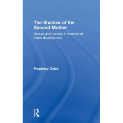 The Shadow of the Second Mother: Nurses and nannies in theories of infant development