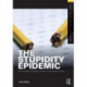 The Stupidity Epidemic: Worrying About Students, Schools, and America’s Future
