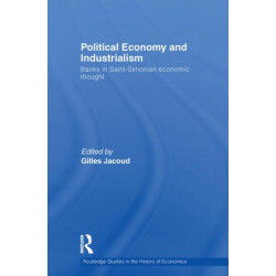 Political Economy and Industrialism: Banks in Saint-Simonian Economic Thought