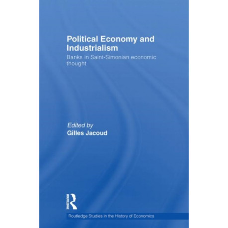 Political Economy and Industrialism: Banks in Saint-Simonian Economic Thought