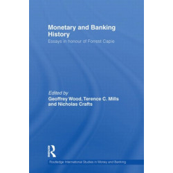 Monetary and Banking History: Essays in Honour of Forrest Capie