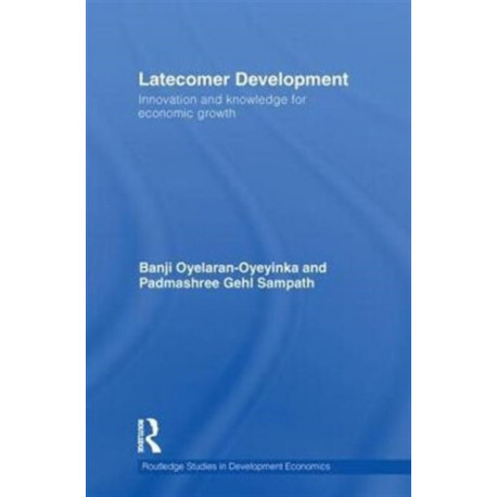 Latecomer Development: Innovation and Knowledge for Economic Growth