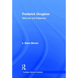 Frederick Douglass: Reformer and Statesman