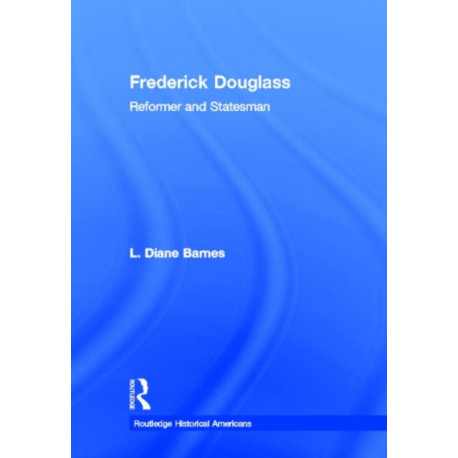 Frederick Douglass: Reformer and Statesman