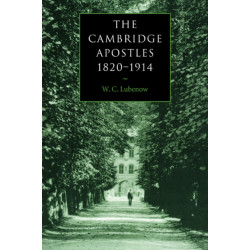 The Cambridge Apostles, 1820–1914: Liberalism, Imagination, and Friendship in British Intellectual and Professional Life