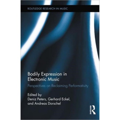 Bodily Expression in Electronic Music: Perspectives on Reclaiming Performativity