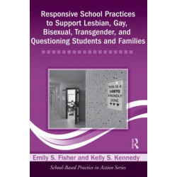 Responsive School Practices to Support Lesbian, Gay, Bisexual, Transgender, and Questioning Students and Families