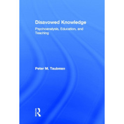 Disavowed Knowledge: Psychoanalysis, Education, and Teaching