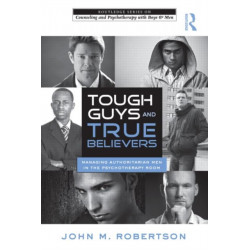 Tough Guys and True Believers: Managing Authoritarian Men in the Psychotherapy Room