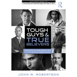 Tough Guys and True Believers: Managing Authoritarian Men in the Psychotherapy Room