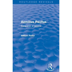 Aemilius Paullus (Routledge Revivals): Conqueror of Greece