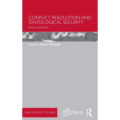 Conflict Resolution and Ontological Security: Peace Anxieties