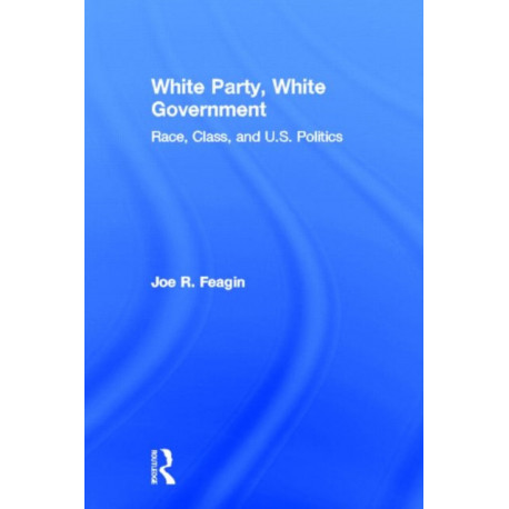White Party, White Government: Race, Class, and U.S. Politics