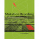 Mutation Breeding: Theory and Practical Applications