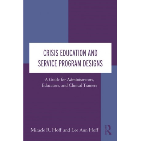 Crisis Education and Service Program Designs: A Guide for Administrators, Educators, and Clinical Trainers