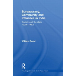 Bureaucracy, Community and Influence in India: Society and the State, 1930s - 1960s