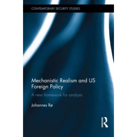 Mechanistic Realism and US Foreign Policy: A New Framework for Analysis
