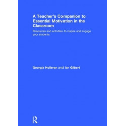 A Teacher's Companion to Essential Motivation in the Classroom: Resources and activities to inspire and engage your students